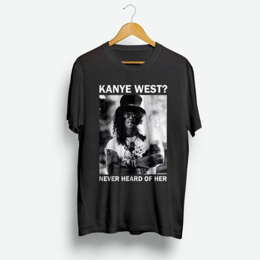 Slash Kanye West Never Heard Of Her Shirt