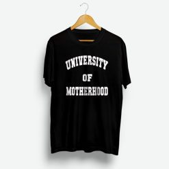 University Of Motherhood T Shirt