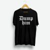 Dump Him Design Shirt