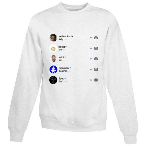 Cheap For Sale Why Do All Legend Die Instagram Sweatshirt