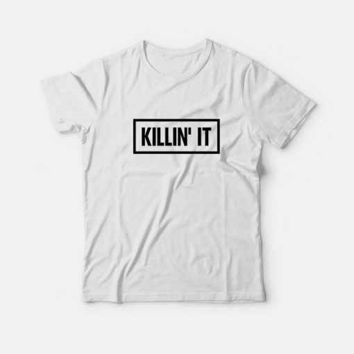 Killin' It T-Shirt Unisex