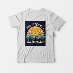 No Internet Go Outside T-Shirt