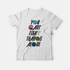 You Cant Fight Thanos Alone T-Shirt