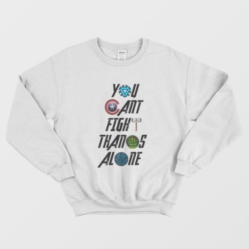 You Cant Fight Thanos Alone Sweatshirt