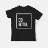 Do Better T-Shirt Unisex