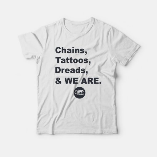 Penn State Chains Tattoos Dreads And We Are T-Shirt