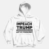 Impeach Trump Not My President Hoodies