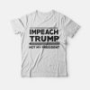 Impeach Trump Not My President Shirt