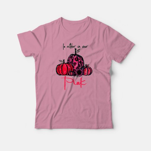 For Sale In October We Wear Pink Pumpkin T-Shirt