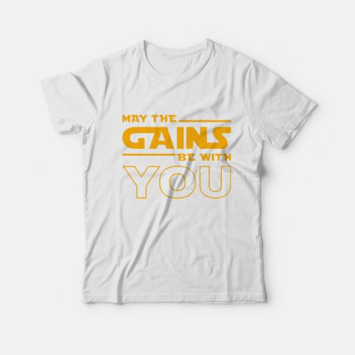 May the Gains be with You T-shirt