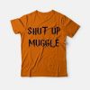 Shut Up Muggle Shirt