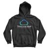 Tech Humor There is no cloud Hoodie