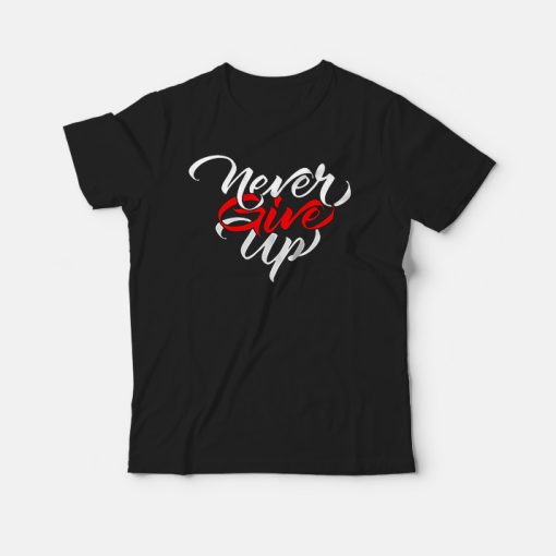 Typography Quotes Never Give Up T-shirt