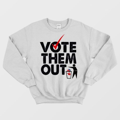 Vote Them Out Sweatshirt