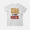 Will Work For Sex Miley Cyrus T-Shirt
