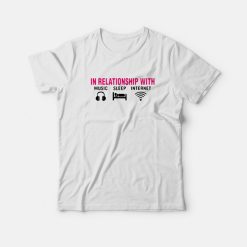 In Relationship With Music Sleep Internet T-shirt