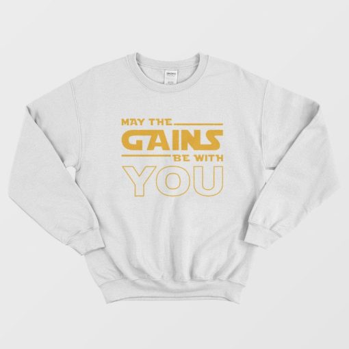 May The Gains Be With You Sweatshirt
