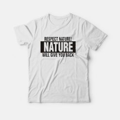 Respect Nature Will Give Your Back Vegan T-Shirt