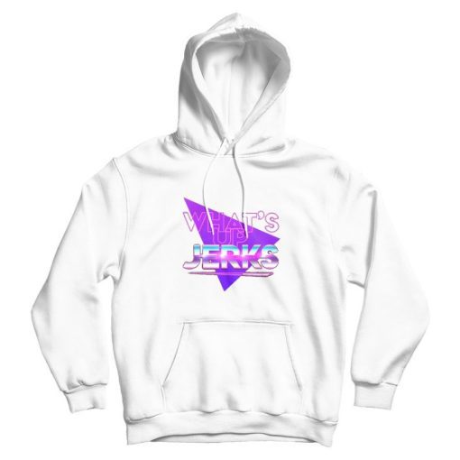 Whats Up Jerks Hoodie Trendy Clothing