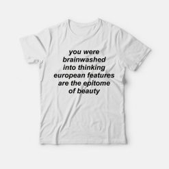 You Were Brainwashed Into Thinking European T-Shirt