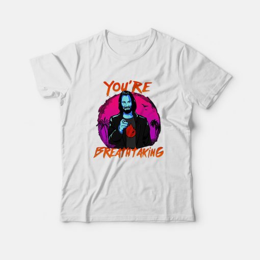 You're Breathtaking John Wick Keanu Reeves Quotes T-Shirt
