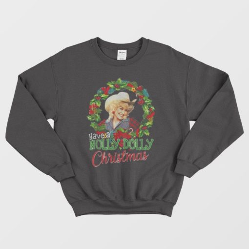 Awesome Have A Holly Dolly Christmas Sweatshirt