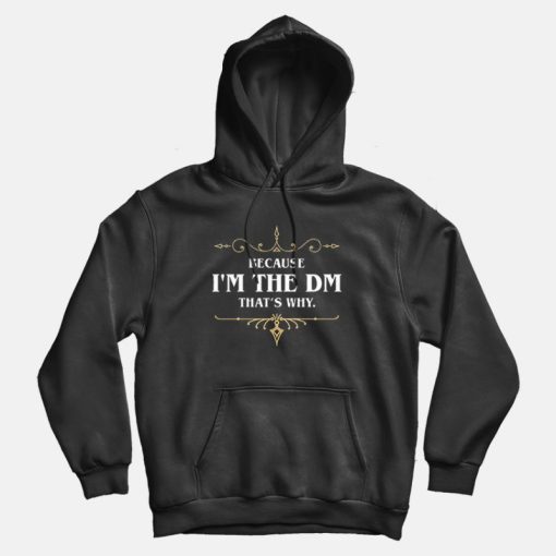 Because I am the DM That's Why Game Master Quotes Hoodie