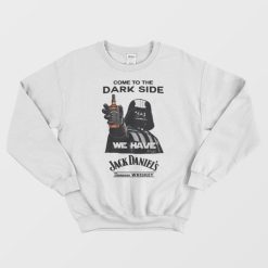 Come To The Dark Side We Have Jack Daniel's Sweatshirt