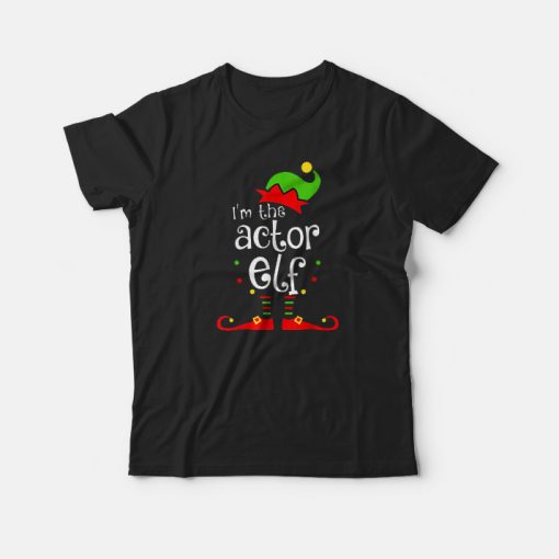 I’m The Actor ELF Christmas Matching Family Gift T-Shirt