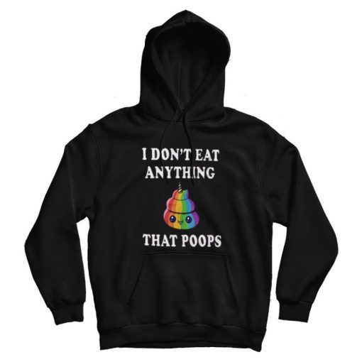 I Don't Eat Anything That Poops Funny Hoodie