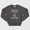 I Don't Eat Anything That Poops Funny Sweatshirt