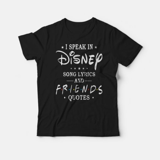I Speak In Disney Song Lyrics and Friends Quotes T-shirt