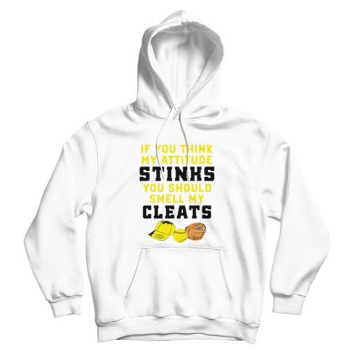 If You Think My Attitude Stinks You Should Smell My Cleats Hoodie