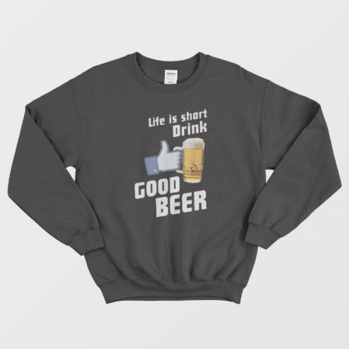 Life is Short Drink Good Beer Fashionable Sweatshirt