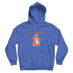 She Wants The D Funny Hoodie Rude Denver Broncos Parody