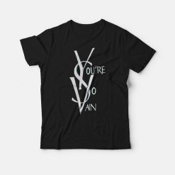 You’re So Vain Ysl Parody T-shirt