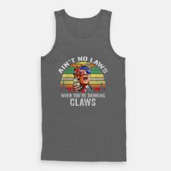 Vintage Ain't No Laws When You're Drinking Claws Trump Tank Top