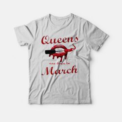 Queens Are Born In March Lips T-Shirt
