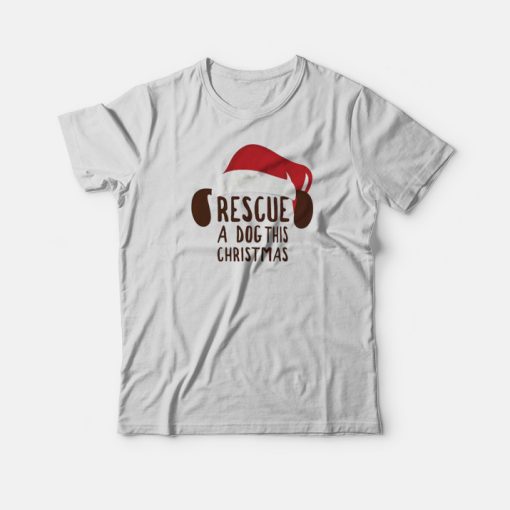 Rescue A Dog This Christmas Dog T-Shirt