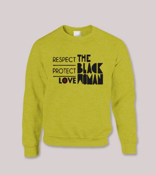 Respect Protect Love The Black Woman Sweatshirt