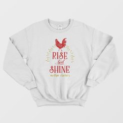 Rise and Shine Mother Cluckers Funny Chicken Sweatshirt