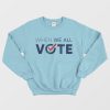 When We All Vote Sweatshirt