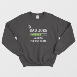 Dad Bad Joke Loading Please Wait fitted Sweatshirt