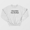 A Bound Body Frees The Mind Sweatshirt