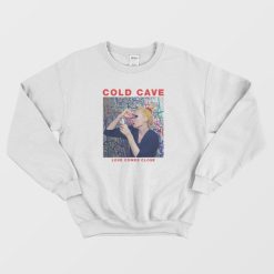 Cold Cave Love Comes Close Sweatshirt