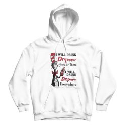 Dr Seuss I Will Drink Dr Pepper Here Or There Hoodie