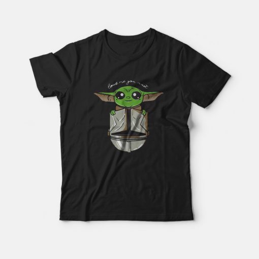 Baby Yoda Star Wars Love You Must T-shirt