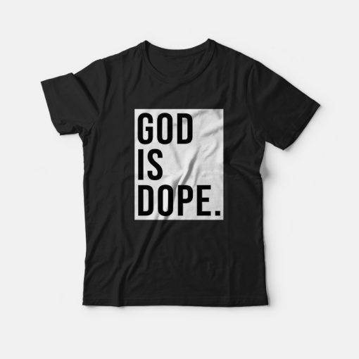 God is Dope T-shirt Funny Christian Faith Believer