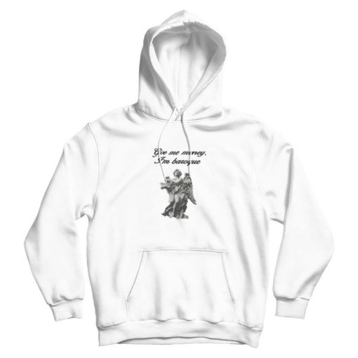 Give Me Money I'm Baroque Hoodie