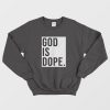 God is Dope T-shirt Funny Christian Faith Believer Sweatshirt